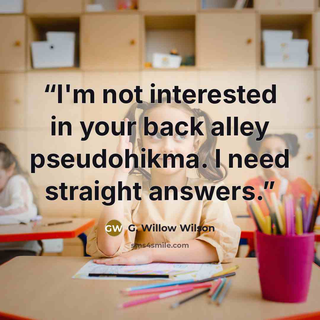 “I'm not interested in your back alley pseudohikma. I need straight answers.” quote by G. Willow Wilson