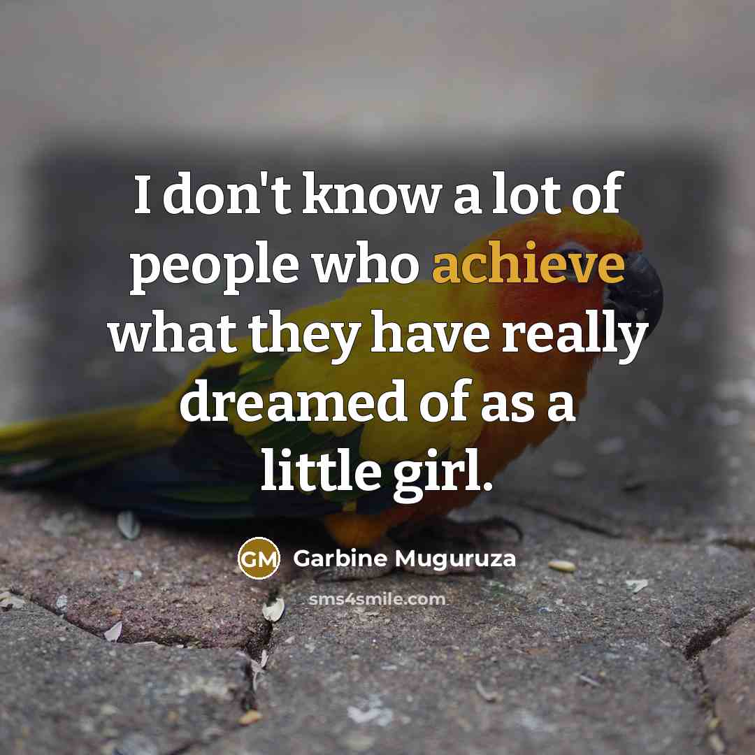 “I don't know a lot of people who achieve what…” quote by Garbine Muguruza