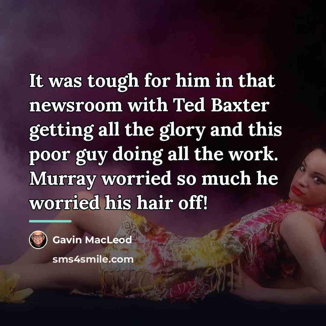 “It was tough for him in that newsroom with Ted…” quote by Gavin MacLeod