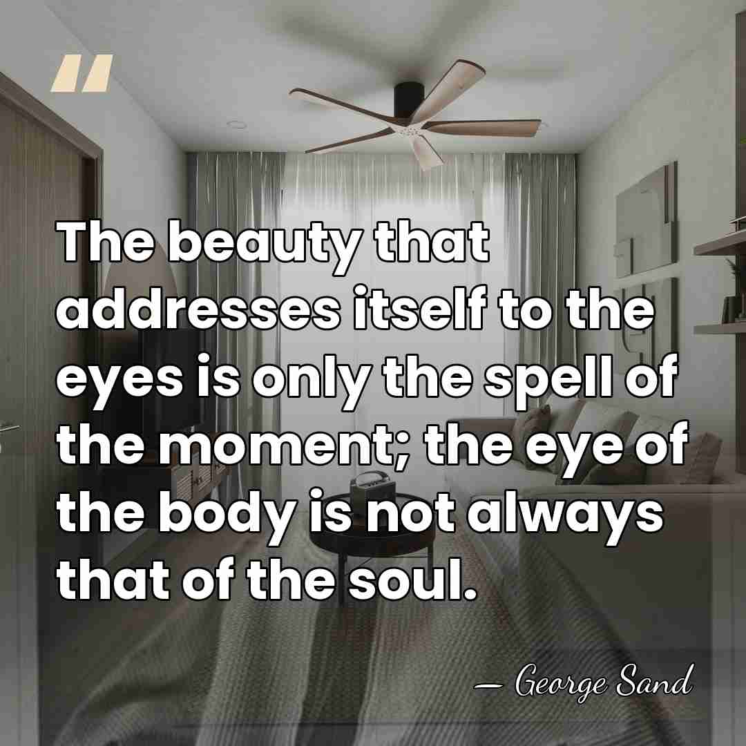 The beauty that addresses itself to the eyes is only the spell&hellip; - George Sand