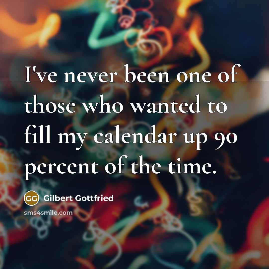 “I've never been one of those who wanted to fill…” quote by Gilbert Gottfried