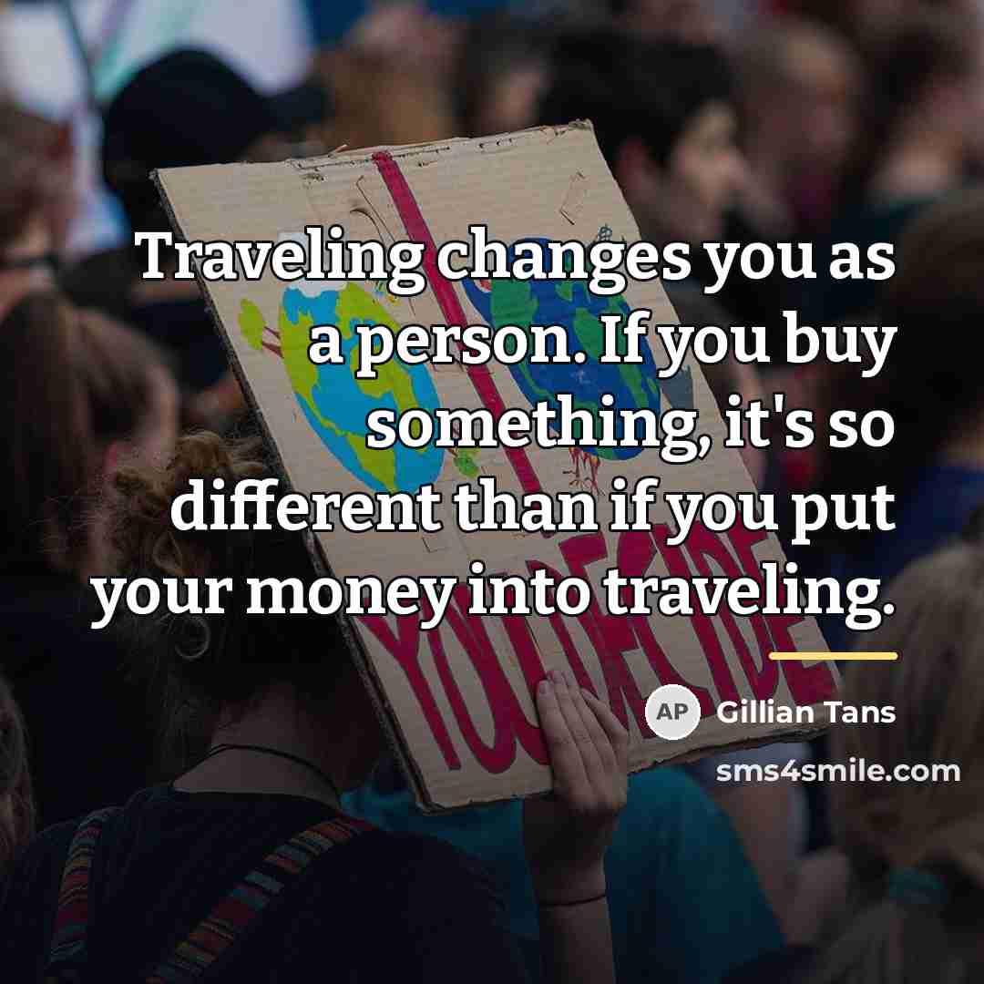 “Traveling changes you as a person. If you buy something,…” quote by Gillian Tans