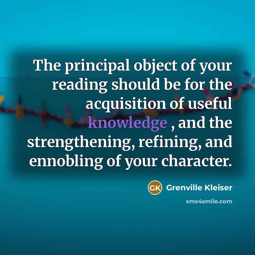 “The principal object of your reading should be for the…” quote by Grenville Kleiser