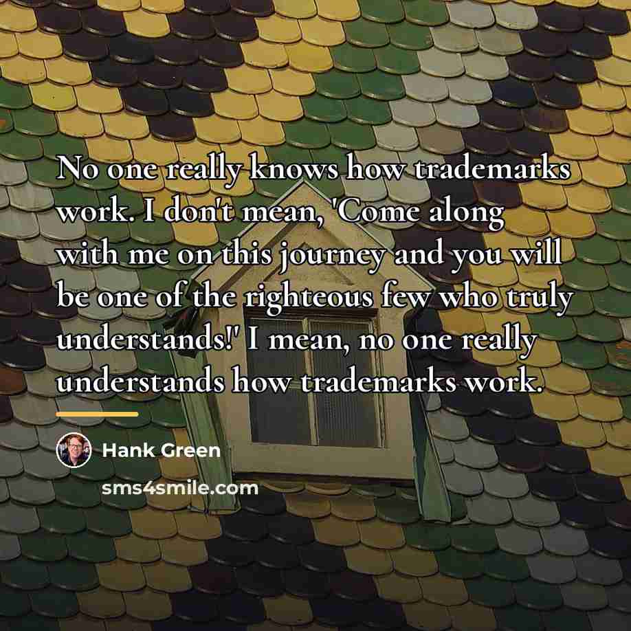 “No one really knows how trademarks work. I don't mean,…” quote by Hank Green