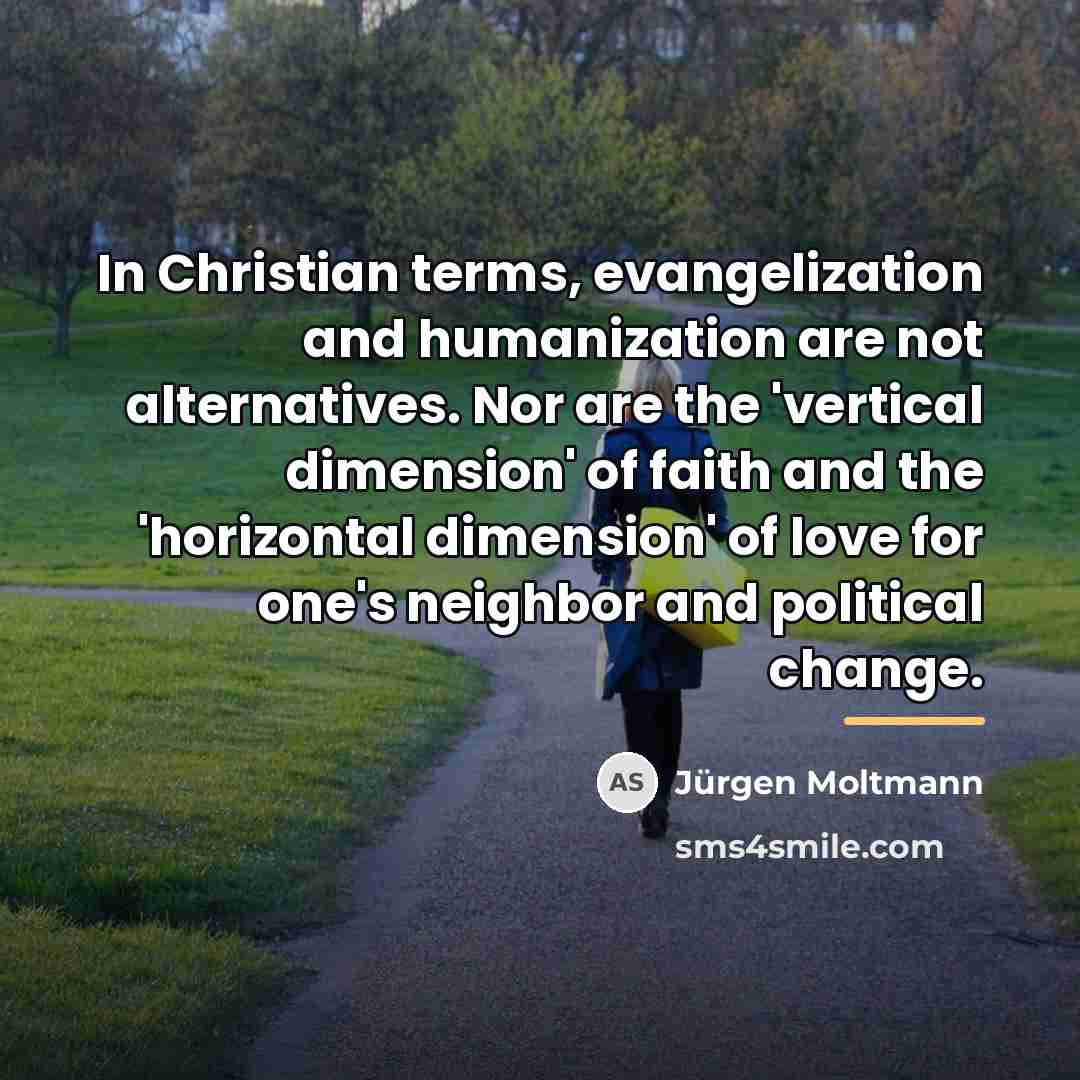 “In Christian terms, evangelization and humanization are not alternatives. Nor…” quote by Jurgen Moltmann
