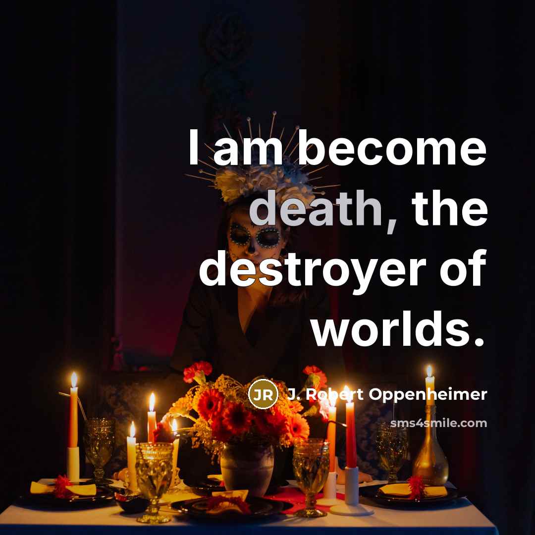 “I am become death, the destroyer of worlds.…” quote by J. Robert Oppenheimer