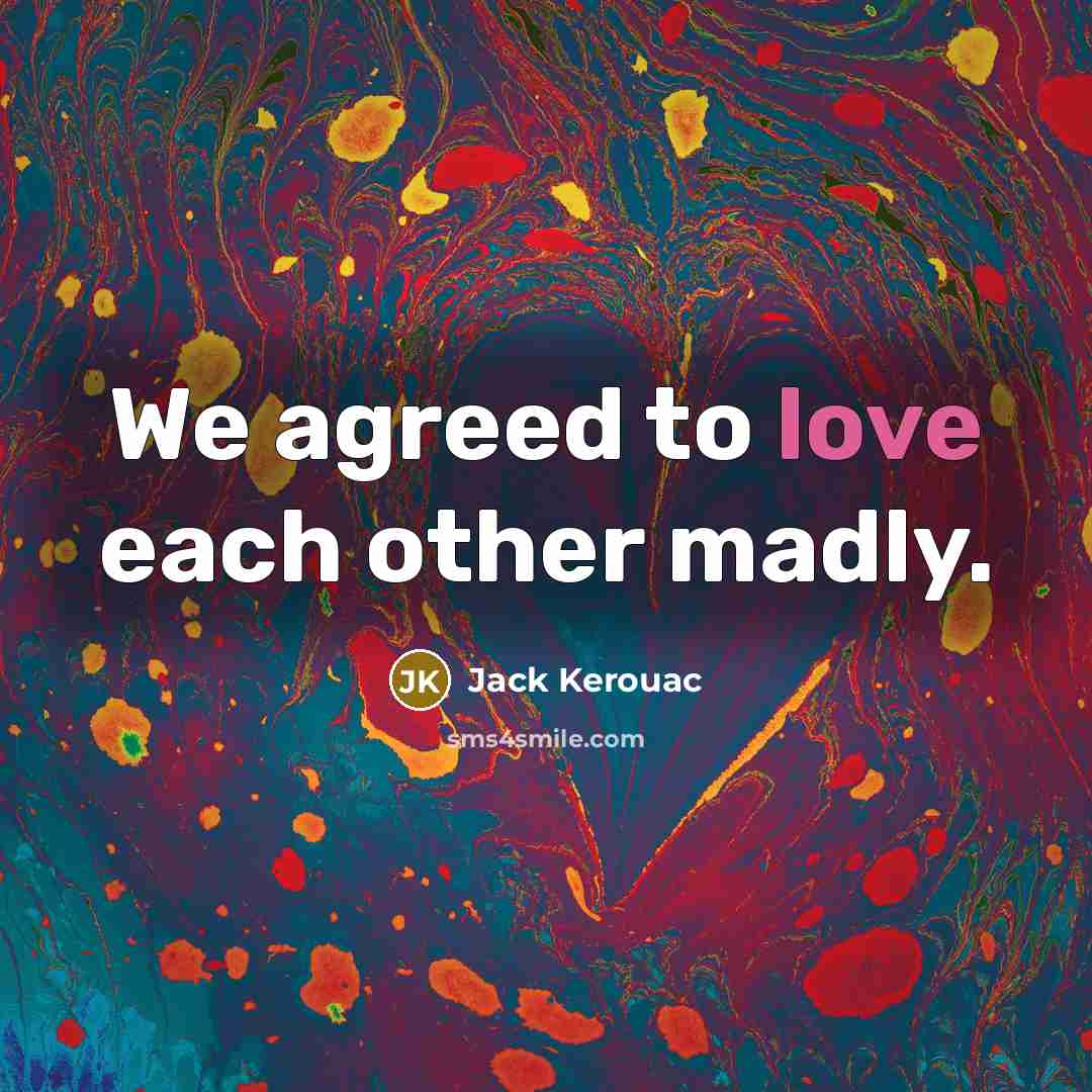“We agreed to love each other madly.…” quote by Jack Kerouac