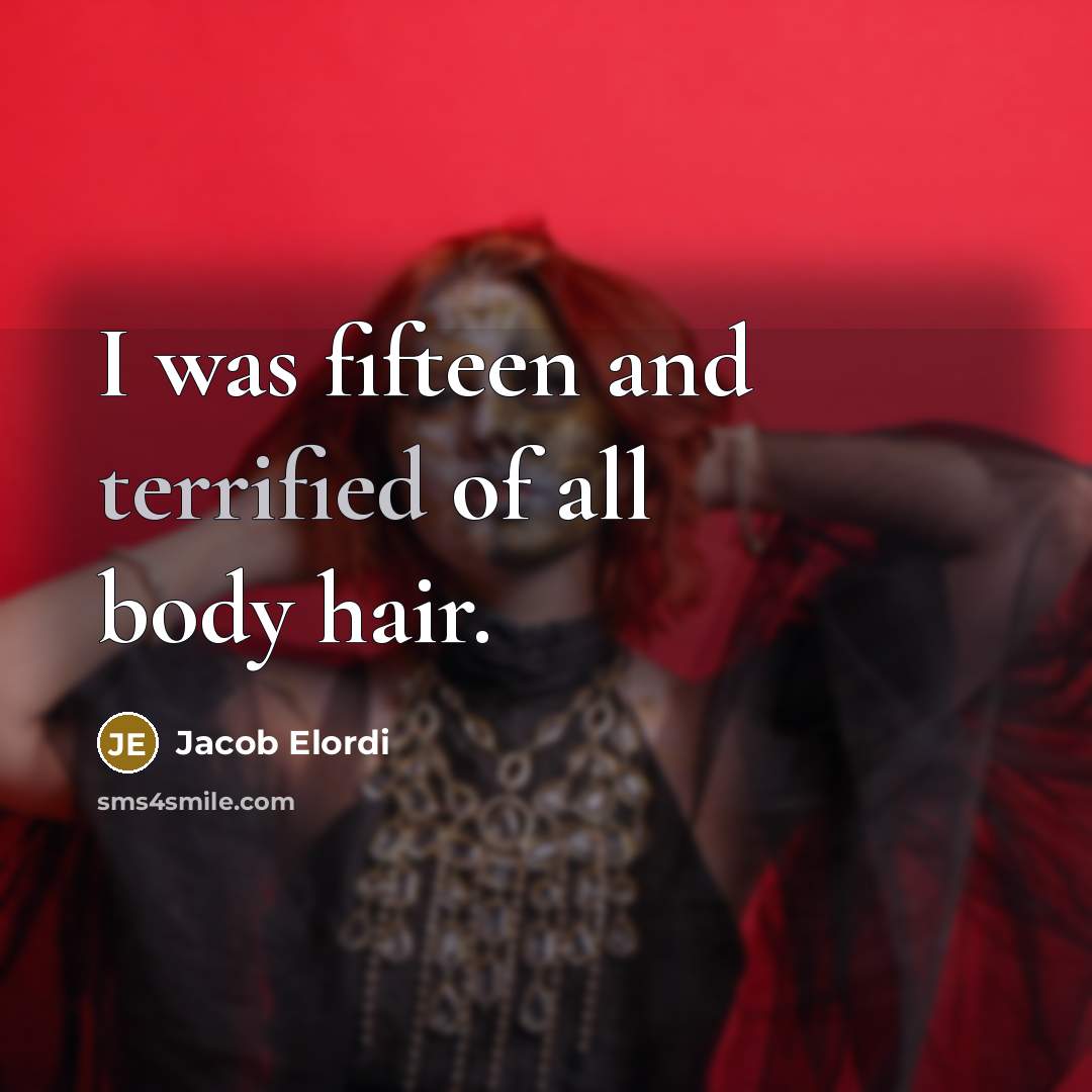 “I was fifteen and terrified of all body hair.…” quote by Jacob Elordi