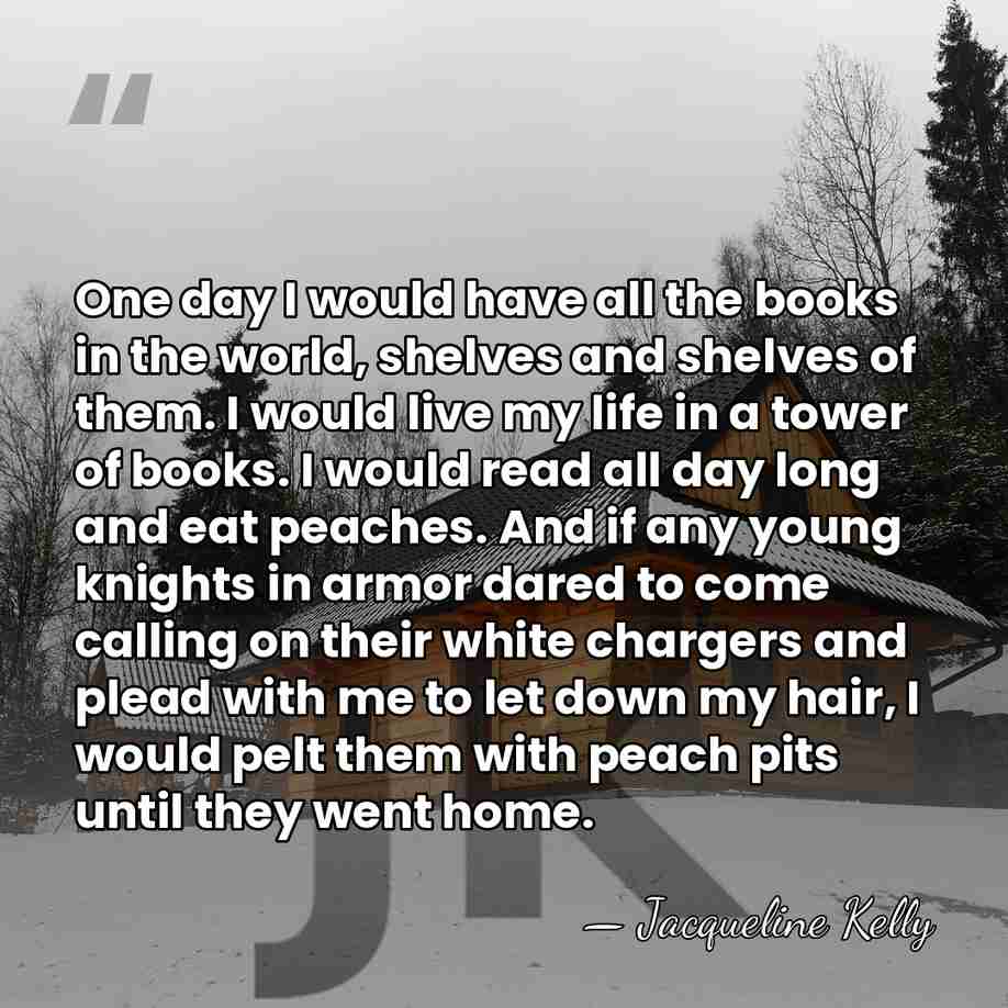 One day I would have all the books in the world, shelves&hellip; - Jacqueline Kelly