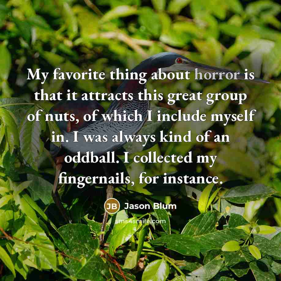 “My favorite thing about horror is that it attracts this…” quote by Jason Blum