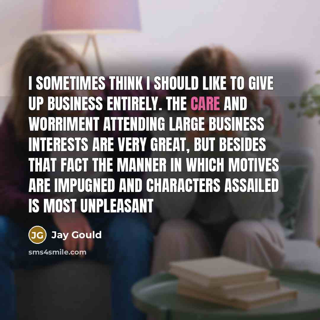 “I sometimes think I should like to give up business…” quote by Jay Gould