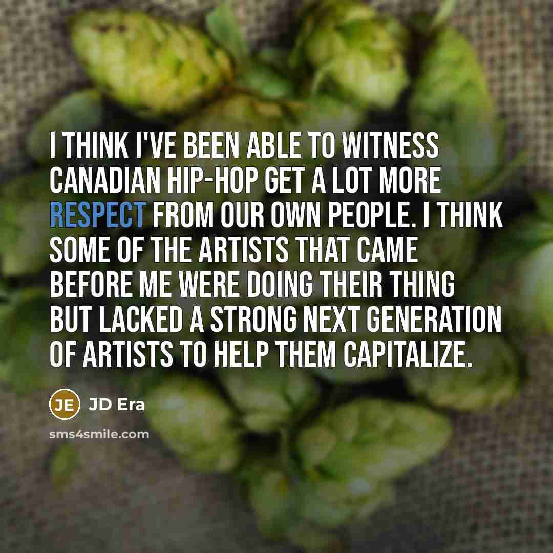 “I think I've been able to witness Canadian hip-hop get…” quote by JD Era