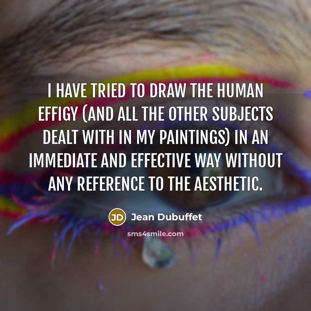 “I have tried to draw the human effigy (and all…” quote by Jean Dubuffet
