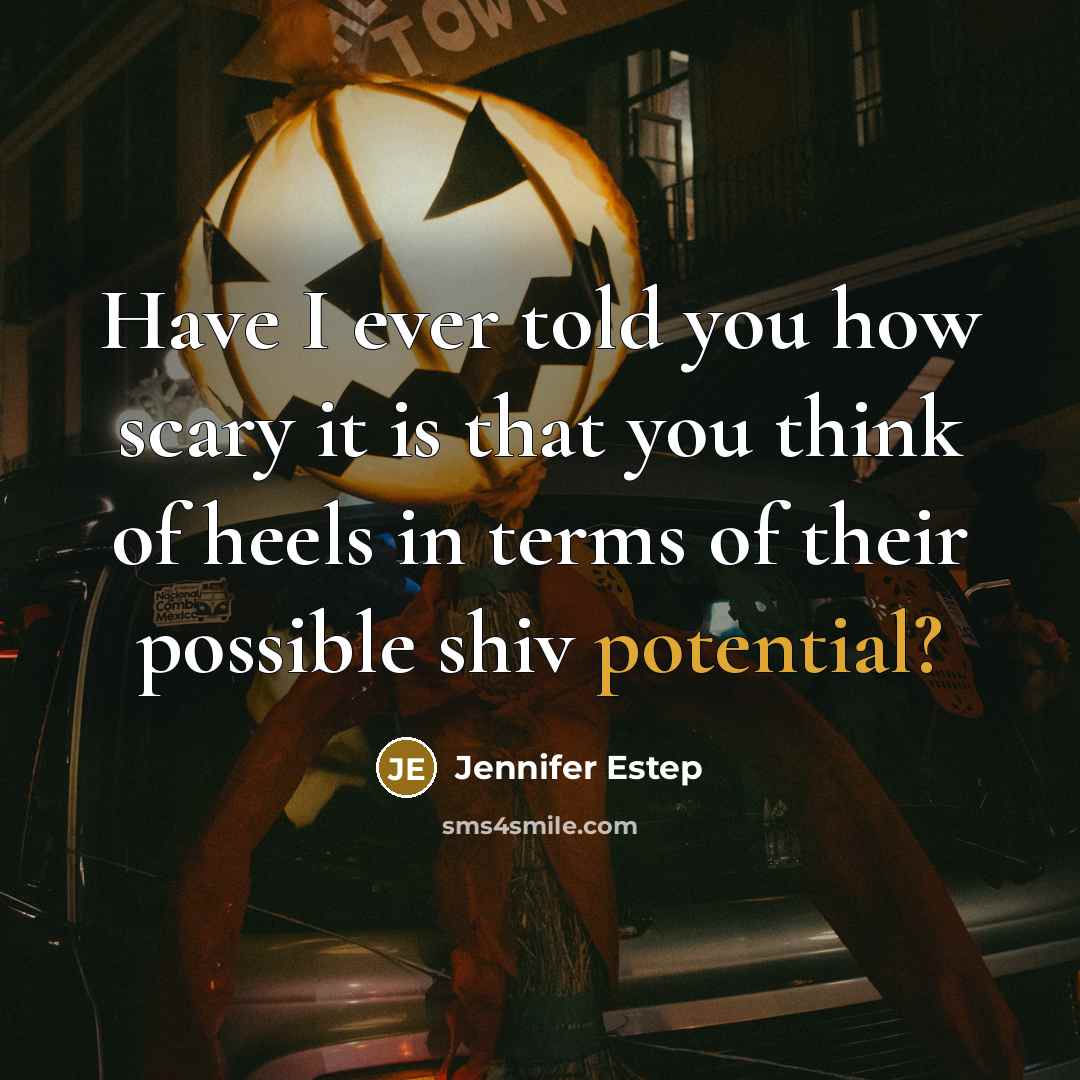 “Have I ever told you how scary it is that you think of heels in terms of their possible shiv potential?” quote by Jennifer Estep