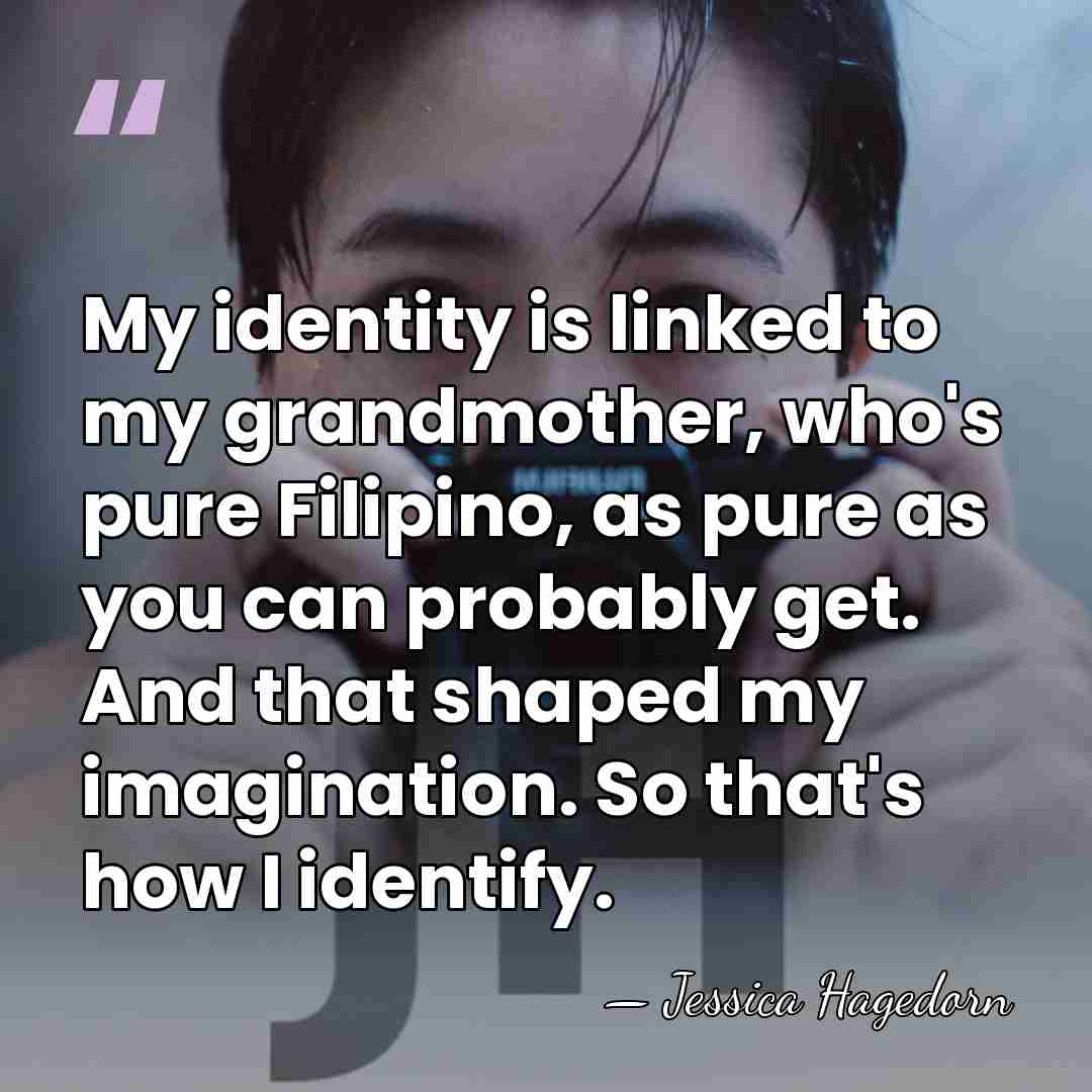 My identity is linked to my grandmother, who's pure Filipino, as pure&hellip; - Jessica Hagedorn