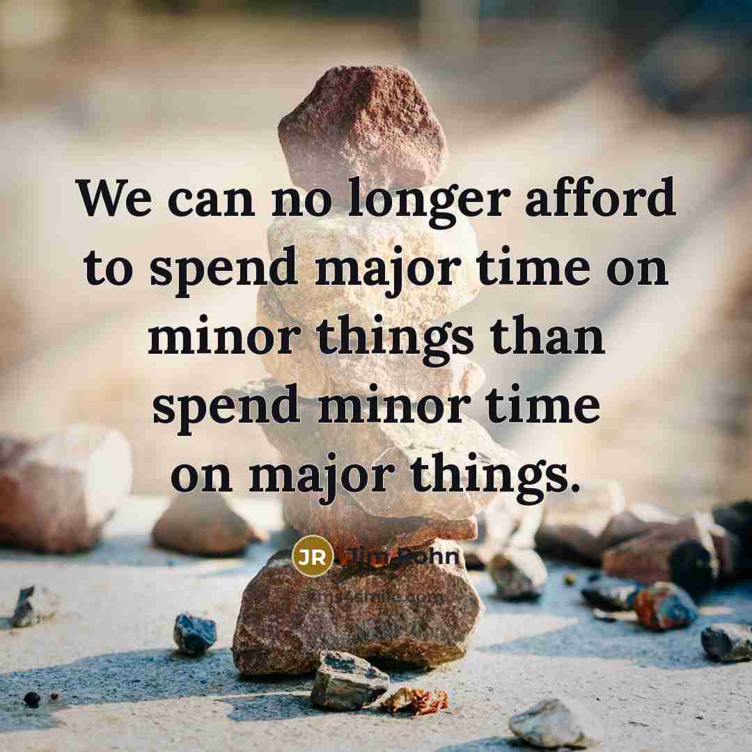 “We can no longer afford to spend major time on…” quote by Jim Rohn