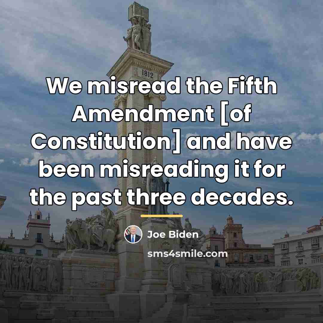 “We misread the Fifth Amendment [of Constitution] and have been…” quote by Joe Biden