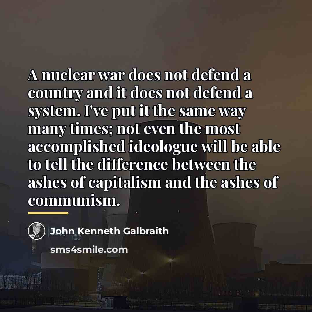 “A nuclear war does not defend a country and it…” quote by John Kenneth Galbraith