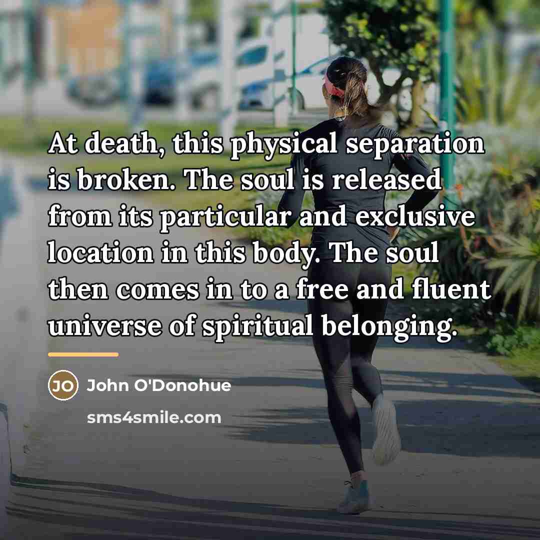 “At death, this physical separation is broken. The soul is…” quote by John O'Donohue