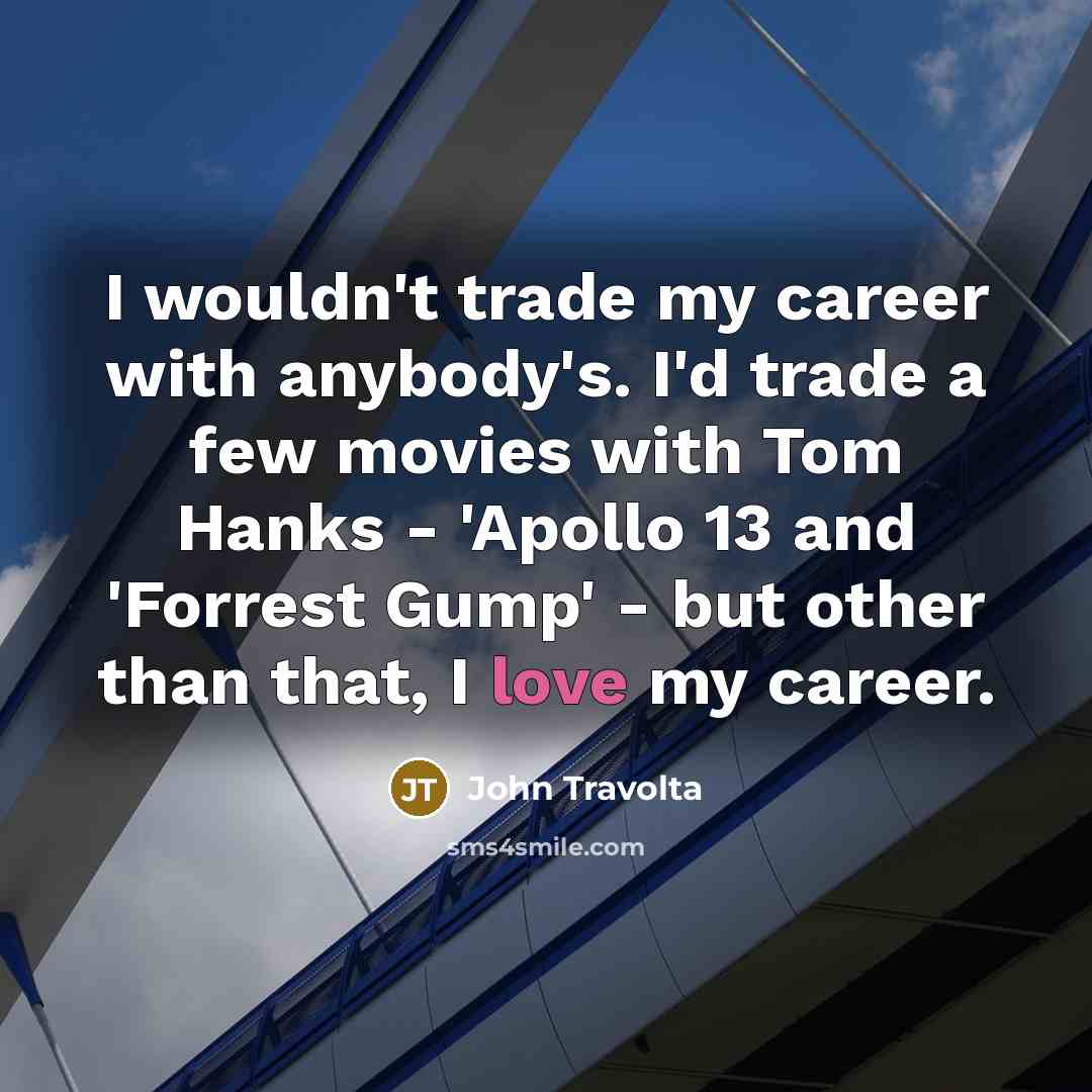 “I wouldn't trade my career with anybody's. I'd trade a…” quote by John Travolta