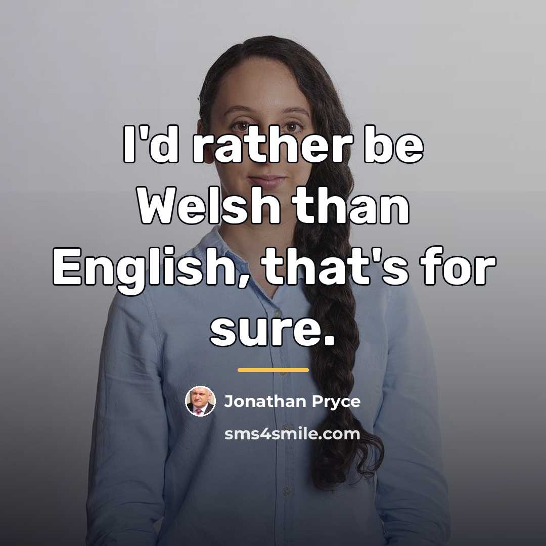 “I'd rather be Welsh than English, that's for sure.…” quote by Jonathan Pryce