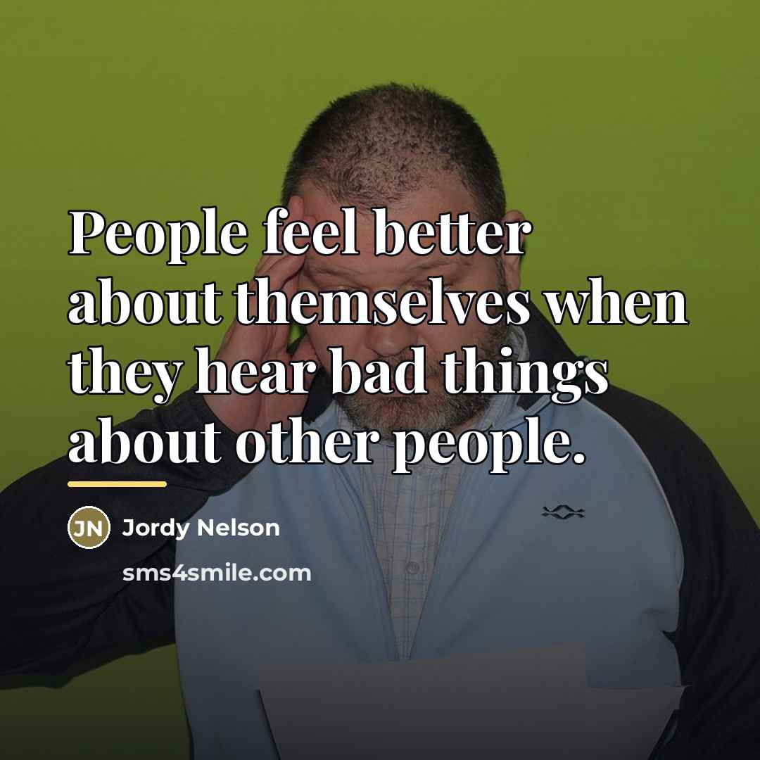 “People feel better about themselves when they hear bad things…” quote by Jordy Nelson