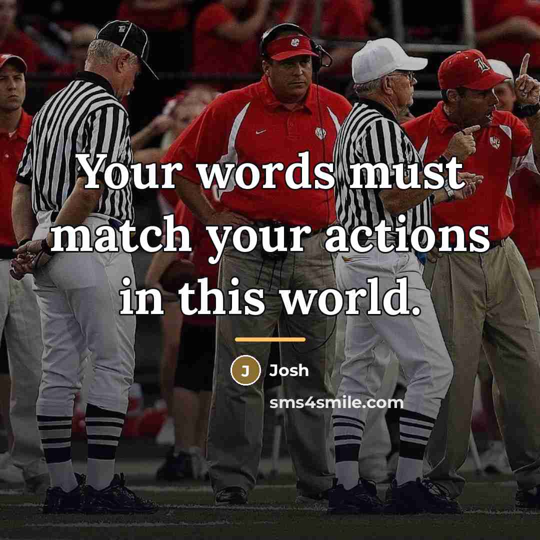 “Your words must match your actions in this world.…” quote by Josh