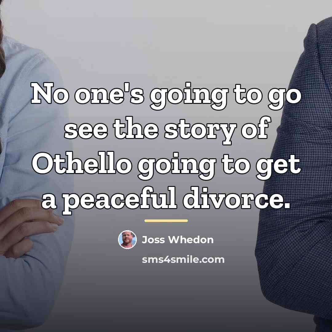 “No one's going to go see the story of Othello…” quote by Joss Whedon