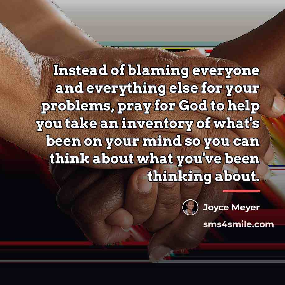 “Instead of blaming everyone and everything else for your problems,…” quote by Joyce Meyer