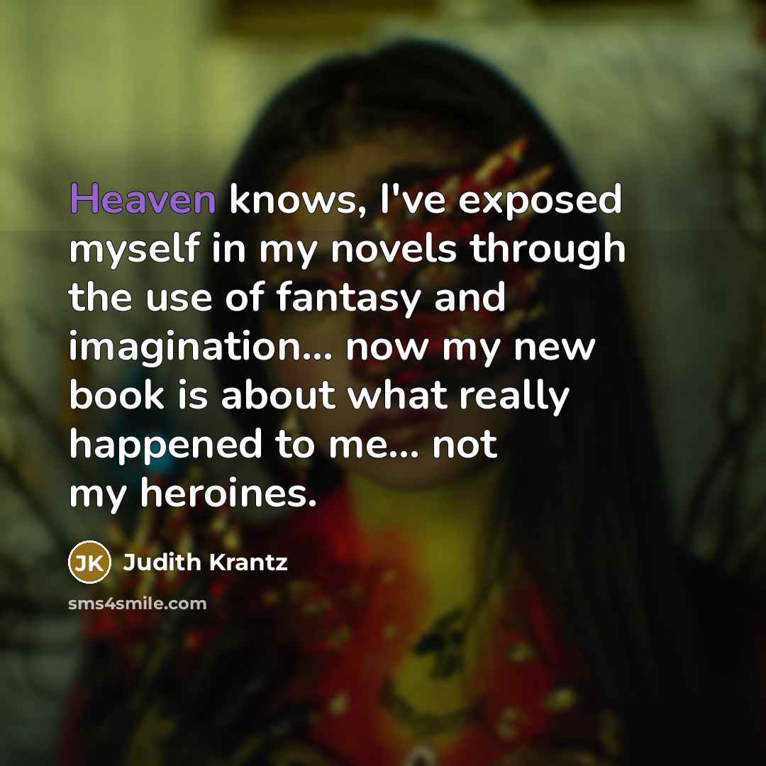 “Heaven knows, I've exposed myself in my novels through the…” quote by Judith Krantz
