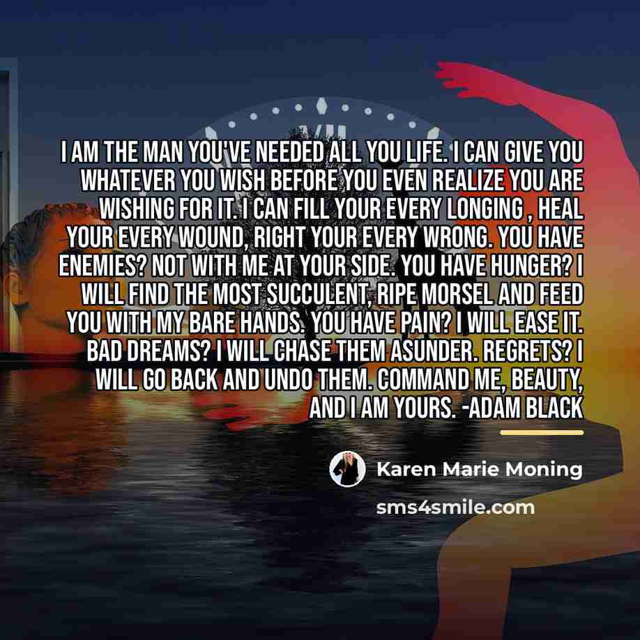 “I am the man you've needed all you life. I…” quote by Karen Marie Moning
