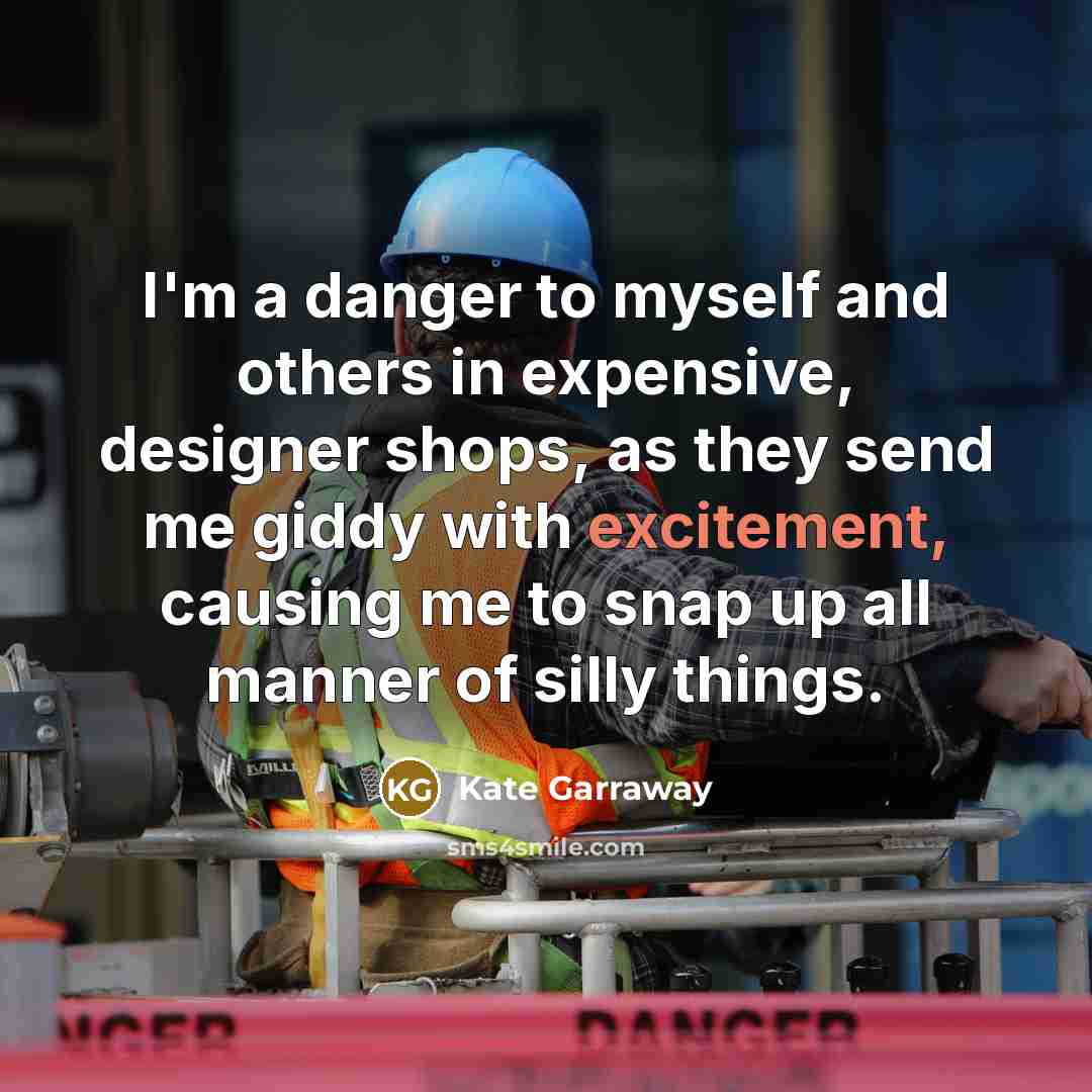“I'm a danger to myself and others in expensive, designer…” quote by Kate Garraway