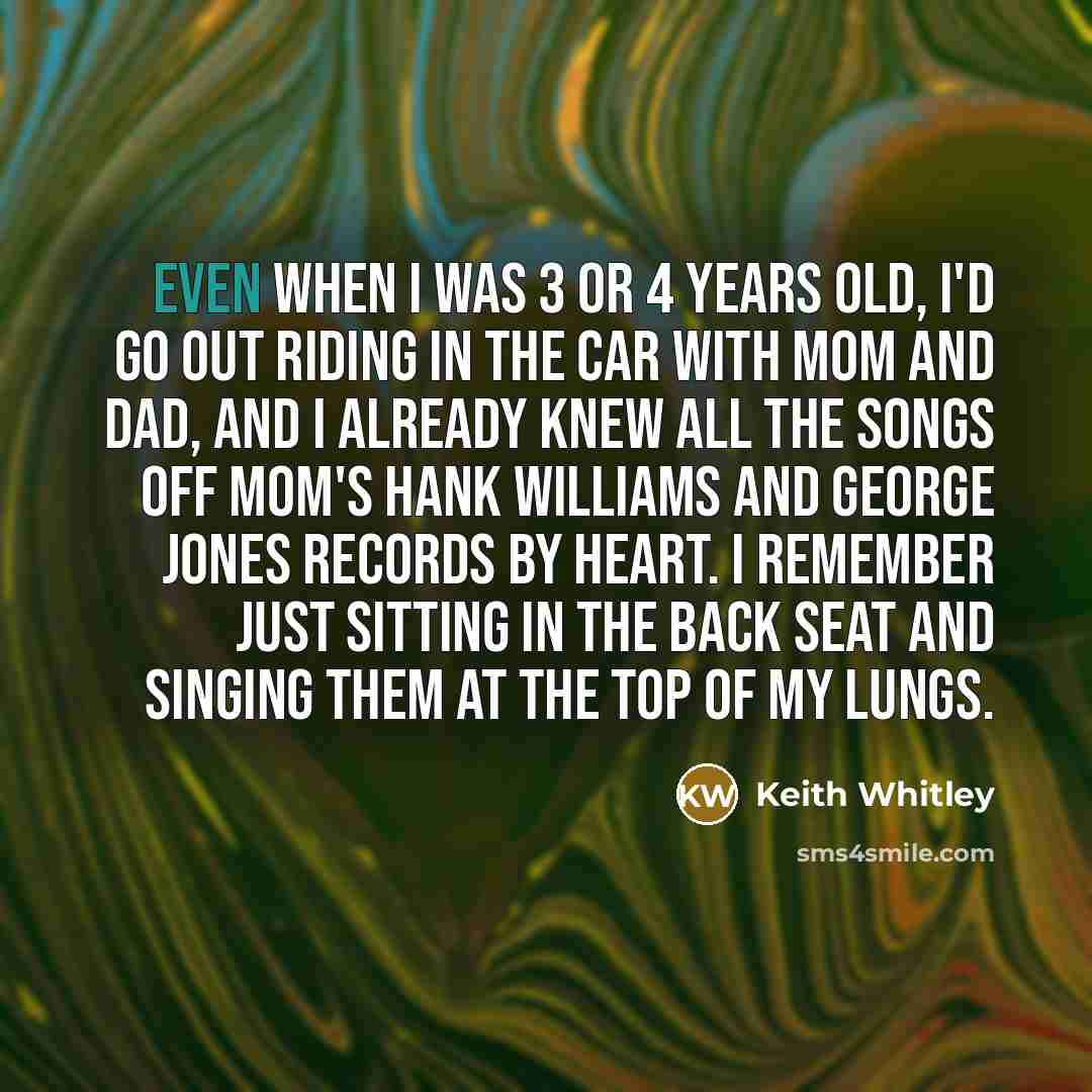 “Even when I was 3 or 4 years old, I'd…” quote by Keith Whitley