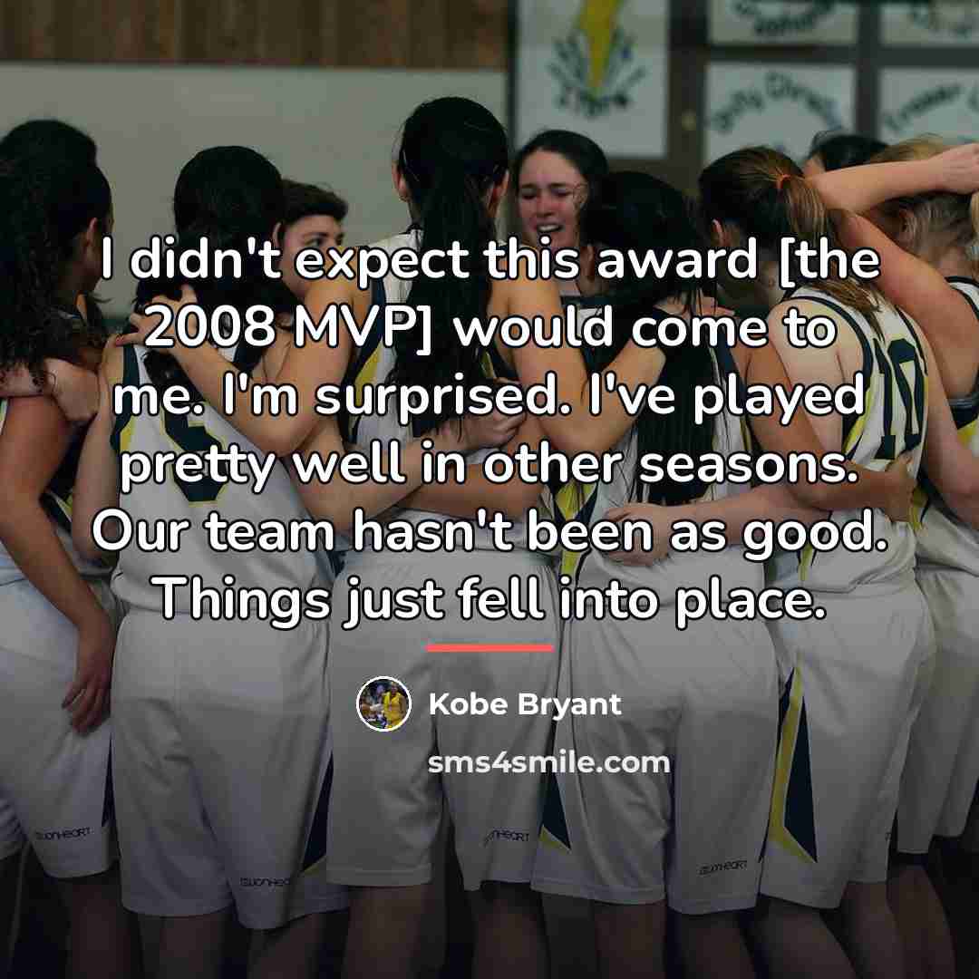 “I didn't expect this award [the 2008 MVP] would come…” quote by Kobe Bryant