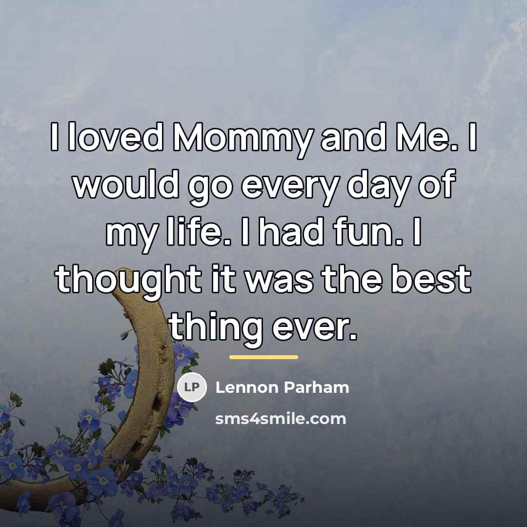 “I loved Mommy and Me. I would go every day…” quote by Lennon Parham