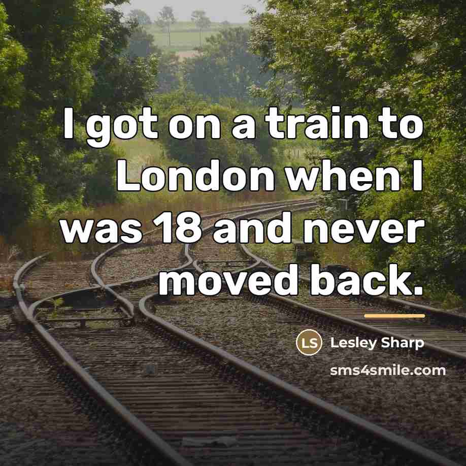 “I got on a train to London when I was…” quote by Lesley Sharp