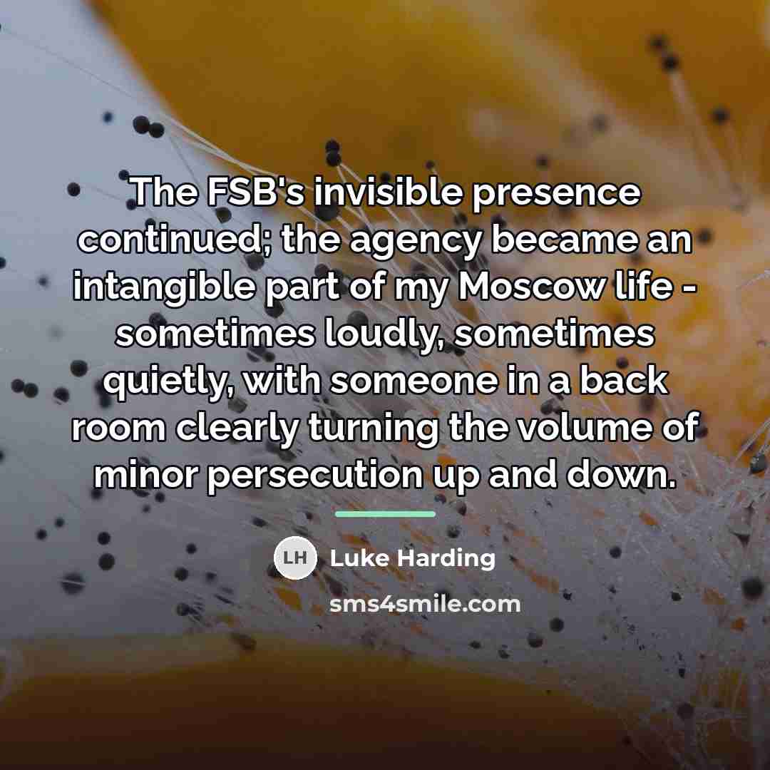 “The FSB's invisible presence continued; the agency became an intangible…” quote by Luke Harding