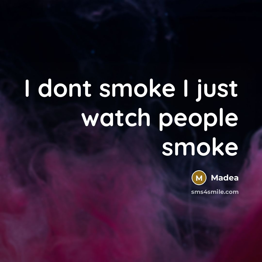 “I dont smoke I just watch people smoke…” quote by Madea