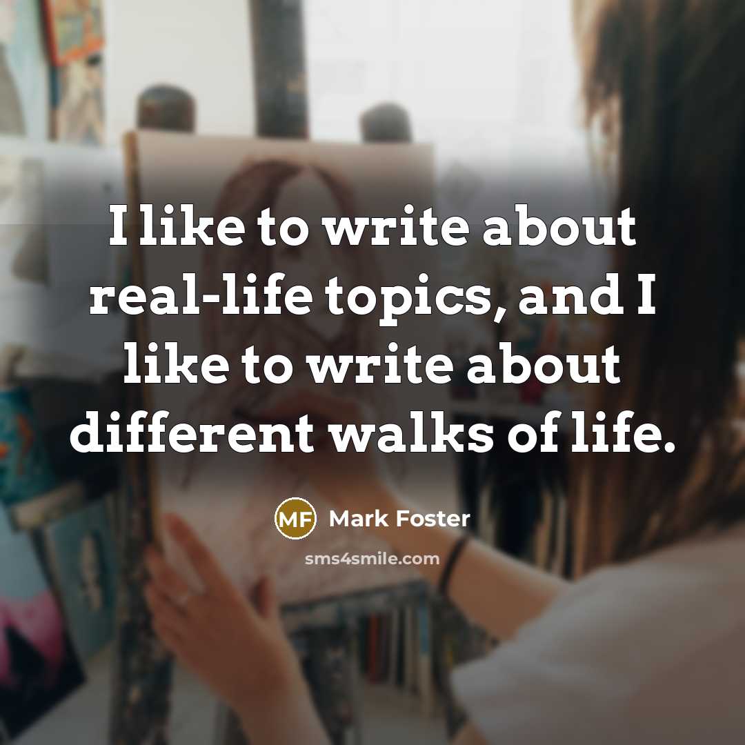 “I like to write about real-life topics, and I like…” quote by Mark Foster