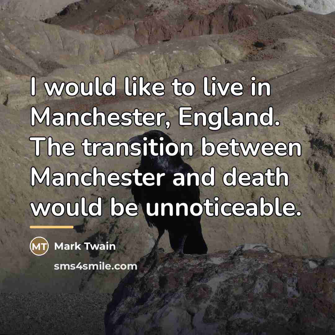 “I would like to live in Manchester, England. The transition…” quote by Mark Twain