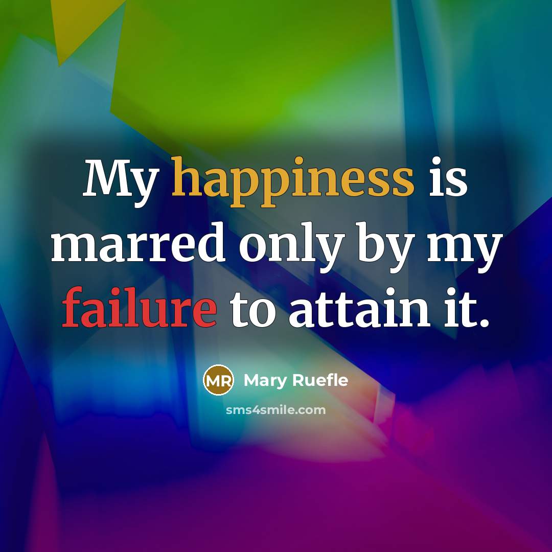 “My happiness is marred only by my failure to attain…” quote by Mary Ruefle