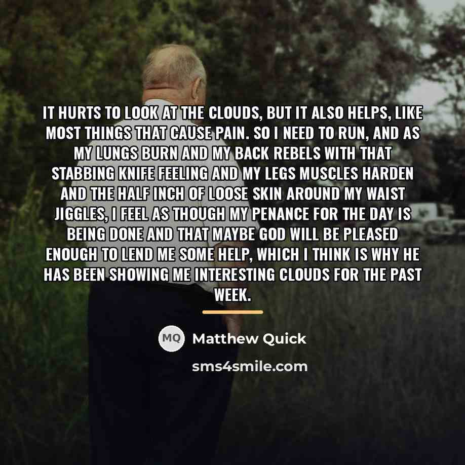 “It hurts to look at the clouds, but it also…” quote by Matthew Quick