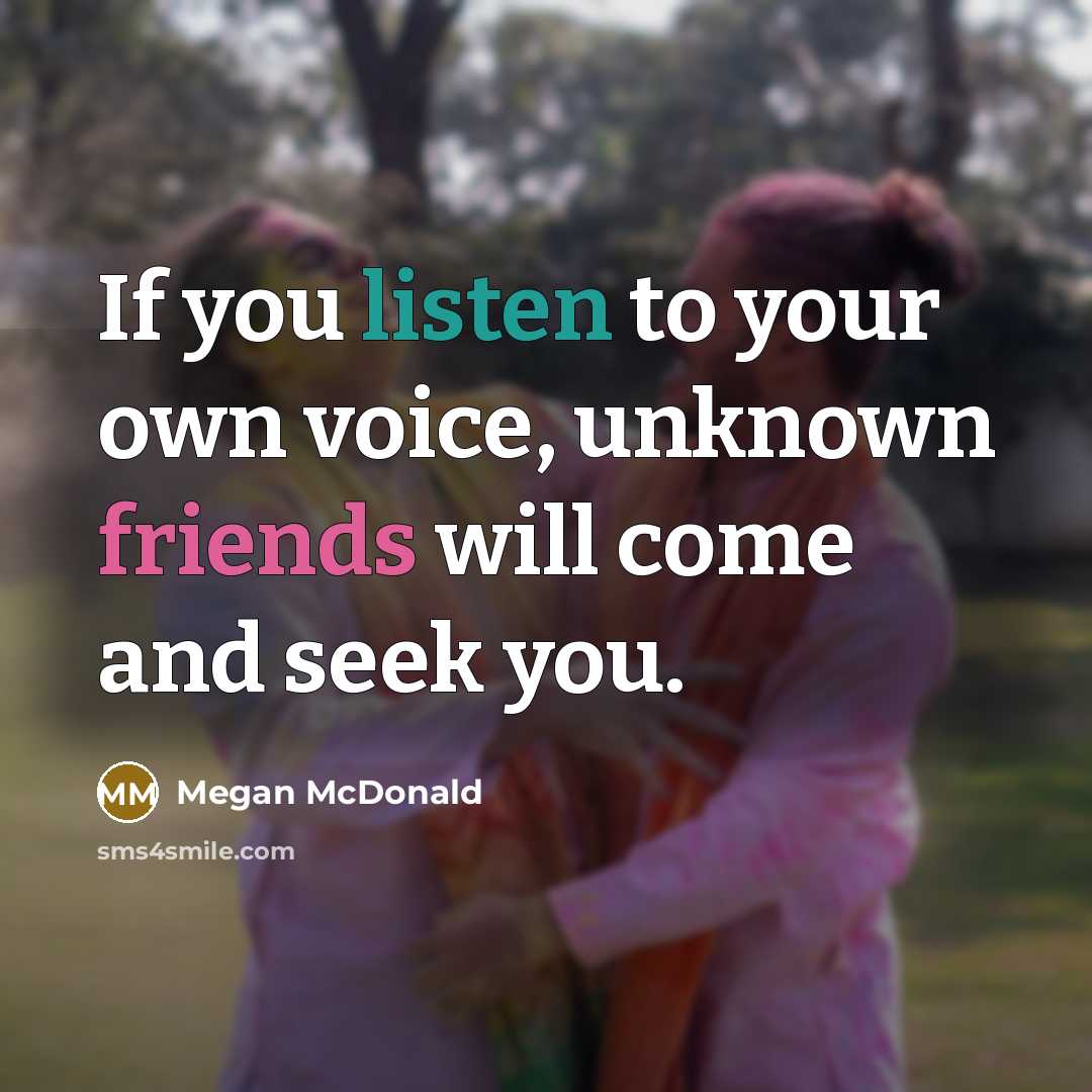 “If you listen to your own voice, unknown friends will…” quote by Megan McDonald
