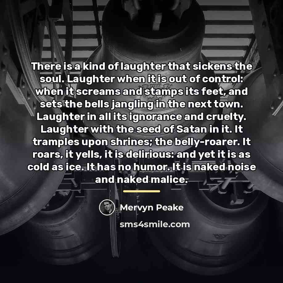 “There is a kind of laughter that sickens the soul.…” quote by Mervyn Peake
