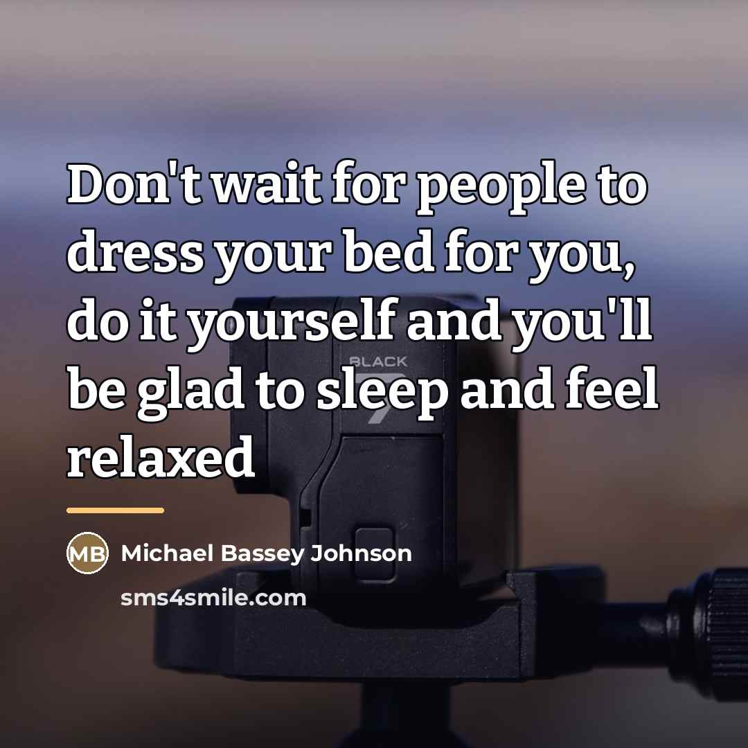 “Don't wait for people to dress your bed for you,…” quote by Michael Bassey Johnson