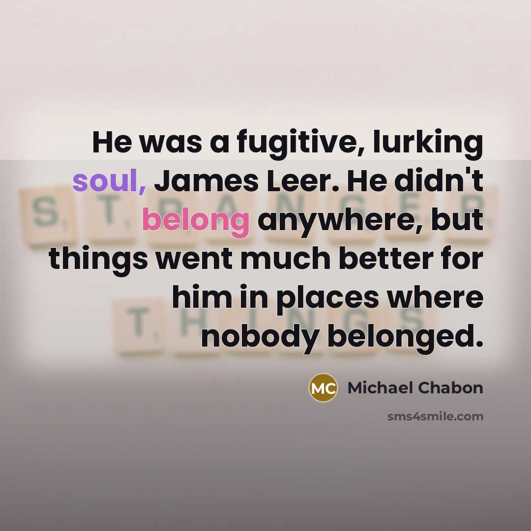 “He was a fugitive, lurking soul, James Leer. He didn't…” quote by Michael Chabon