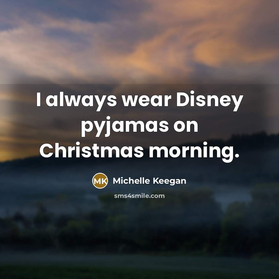 “I always wear Disney pyjamas on Christmas morning.…” quote by Michelle Keegan