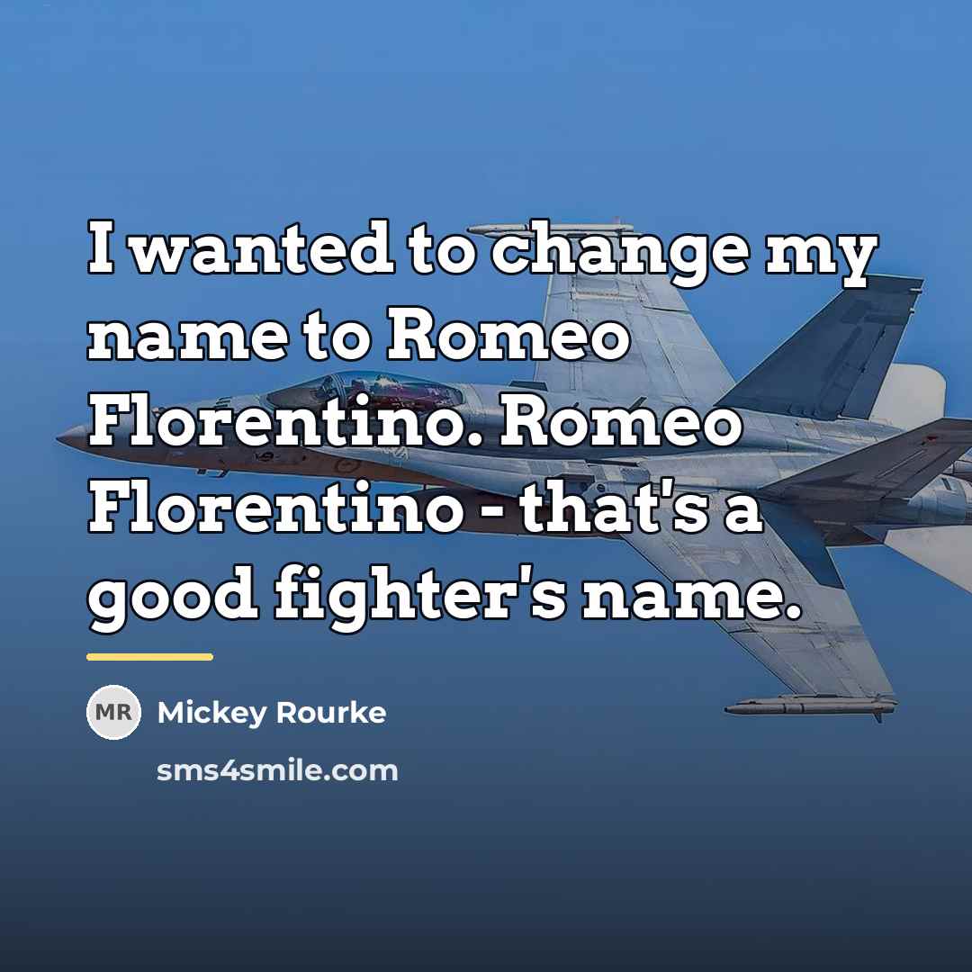 “I wanted to change my name to Romeo Florentino. Romeo…” quote by Mickey Rourke