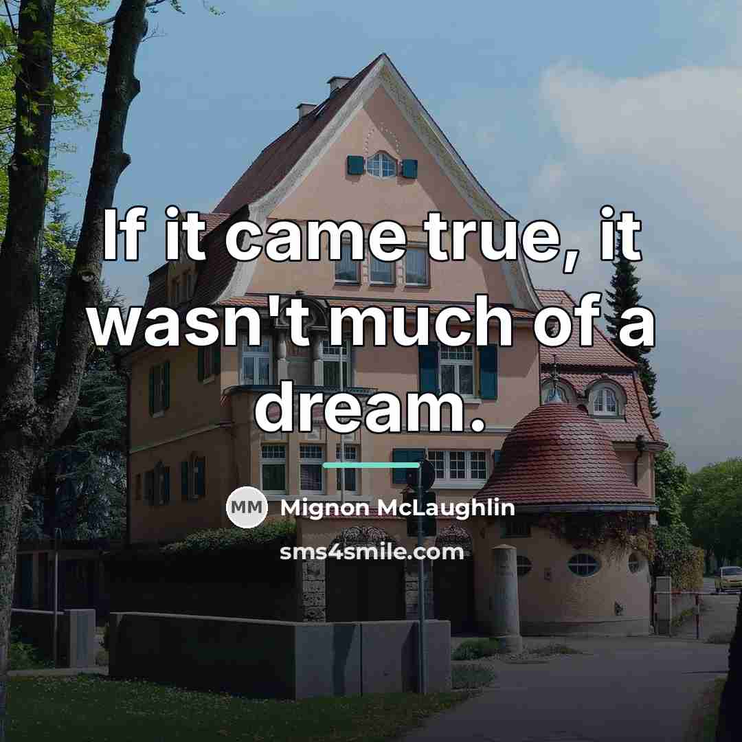 “If it came true, it wasn't much of a dream.…” quote by Mignon McLaughlin