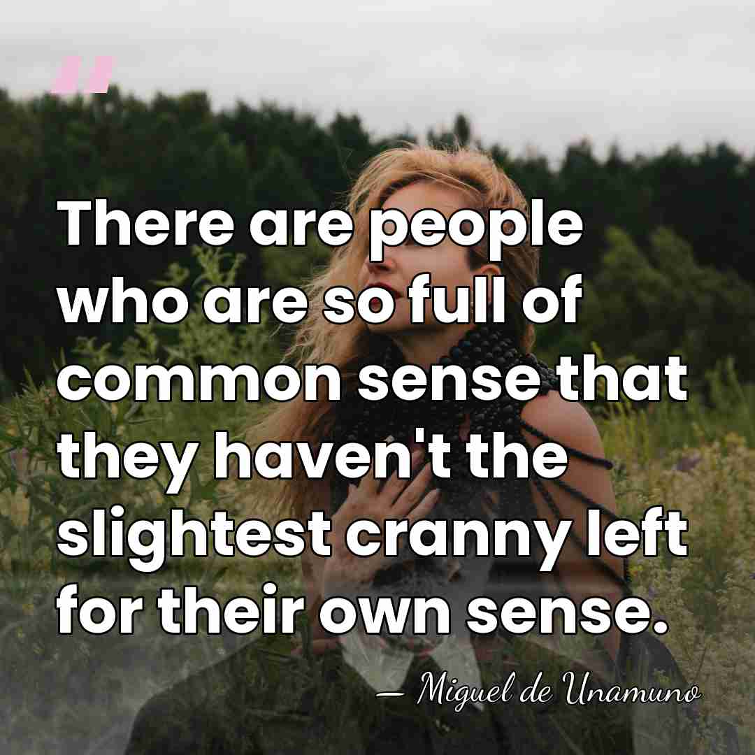 There are people who are so full of common sense that they&hellip; - Miguel de Unamuno